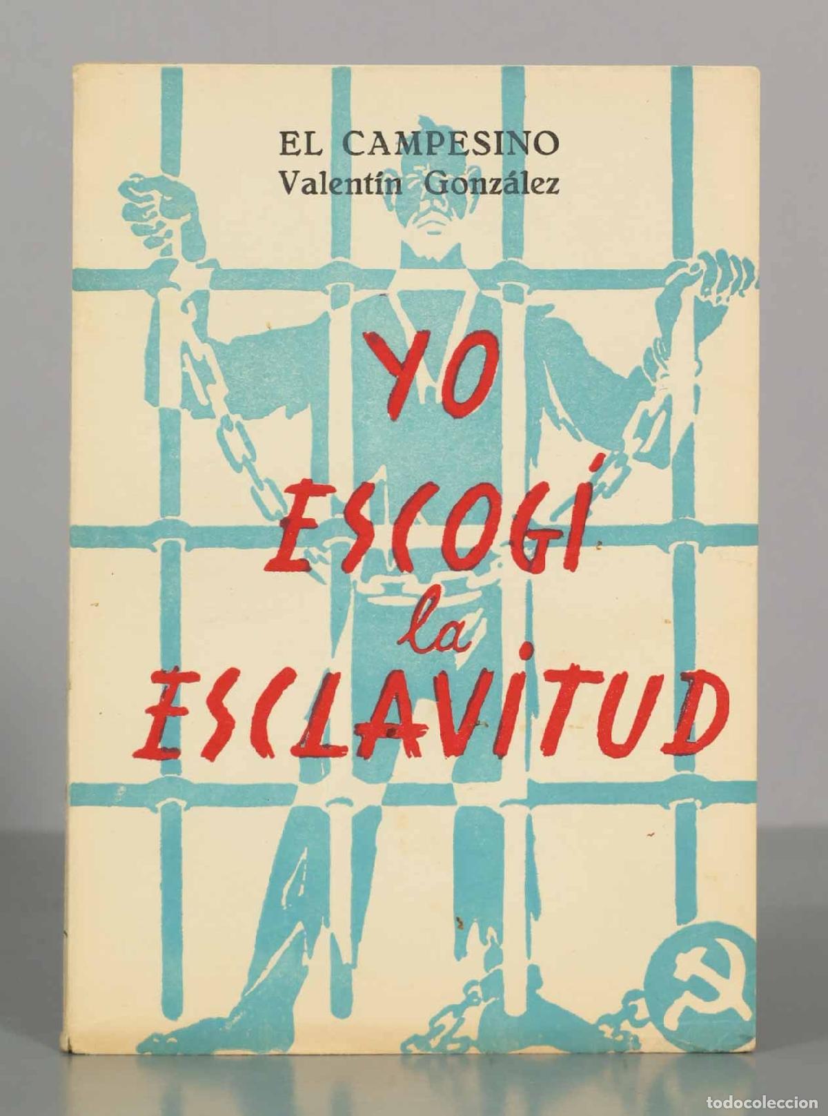Libros de segunda mano: YO ESCOGI la ESCLAVITUD. EL CAMPESINO Valent&iacute;n Gonz&aacute;lez.