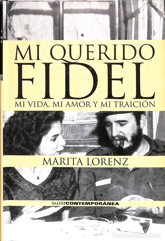 Libros de segunda mano: Mi querido Fidel: mi vida, mi amor y mi traici&oacute;n - Lorenz, Marita - Salvat Editores - Contempor&aacute;nea