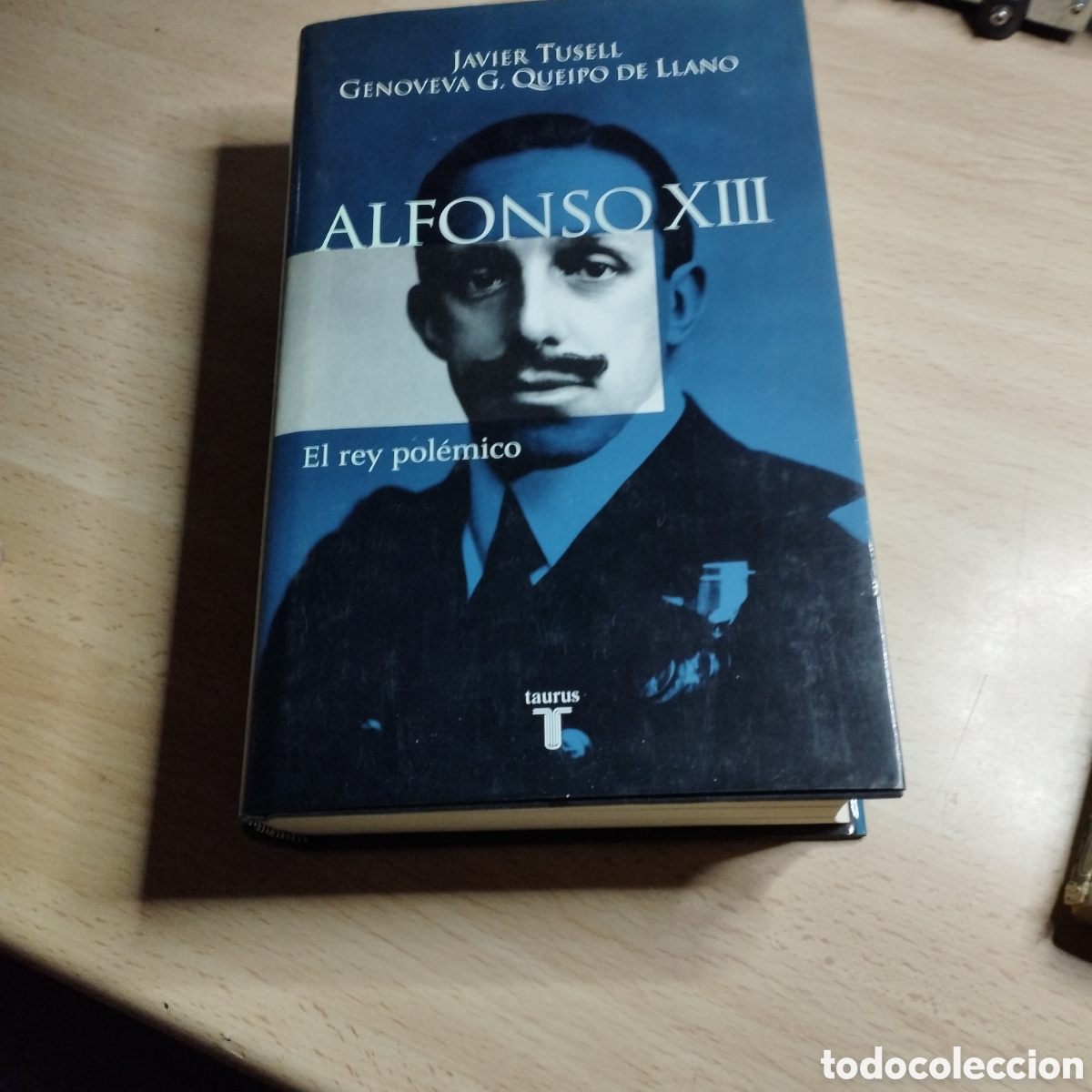 Libros de segunda mano: Alfonso Xlll. Javier Tusell. Genoveva G. Queipo de Llano. 2001. Taurus