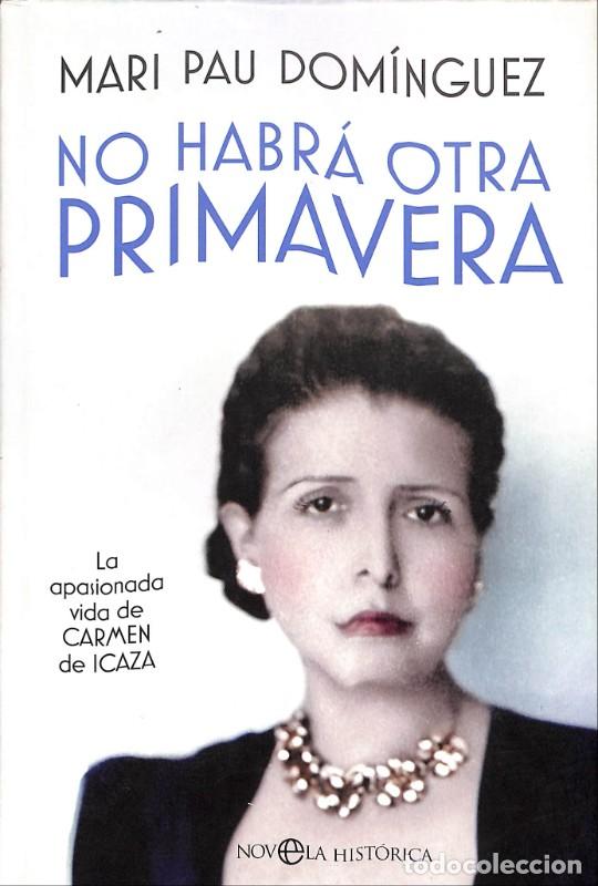 Libros de segunda mano: NO HABRA OTRA PRIMAVERA: La apasionada vida de Carmen de Icaza - Pau Dominguez, Mari - La Esfera