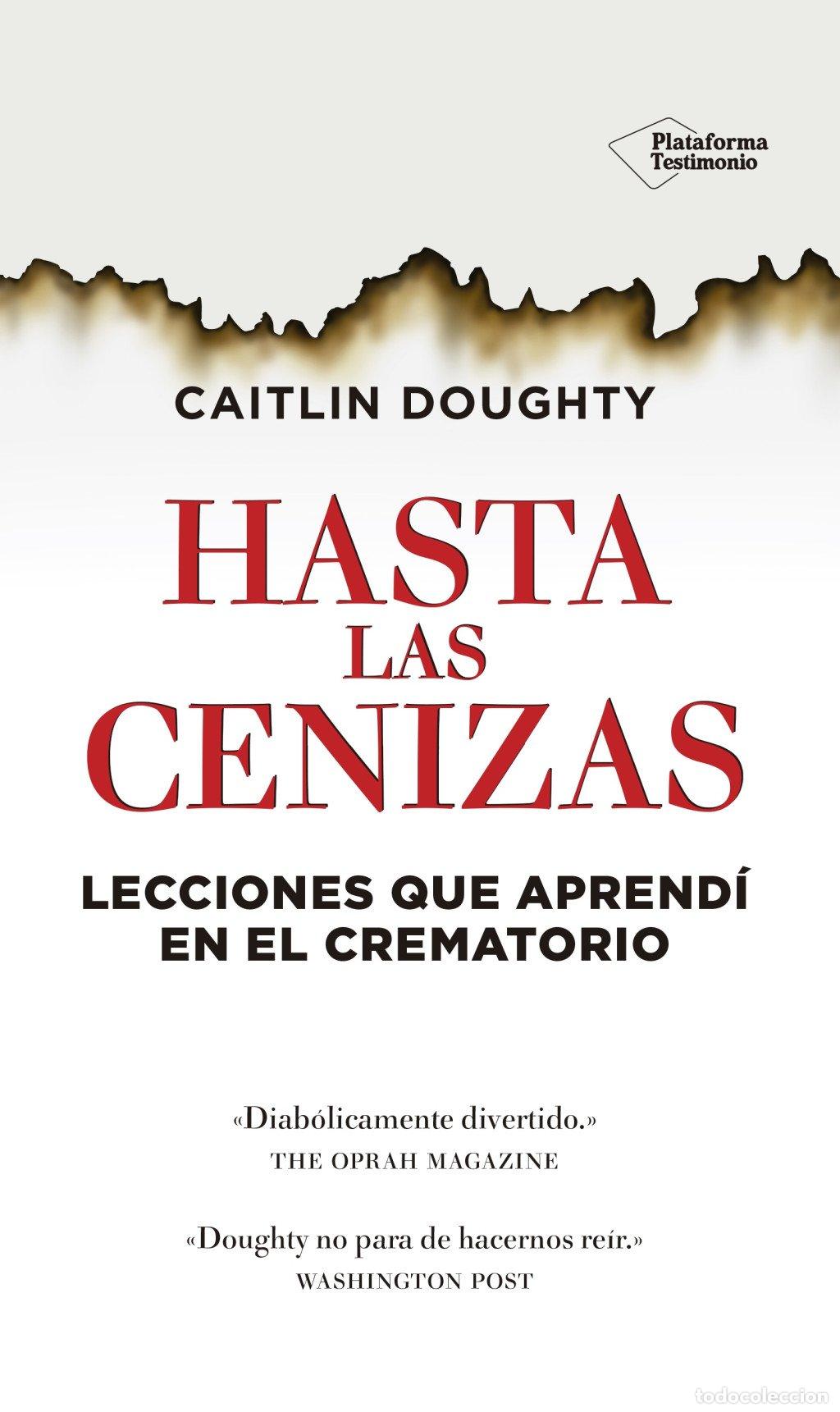 Libros de segunda mano: Hasta las cenizas: Lecciones que aprend&iacute; en el crematorio - Caitlin Doughty - Plataforma Editorial -