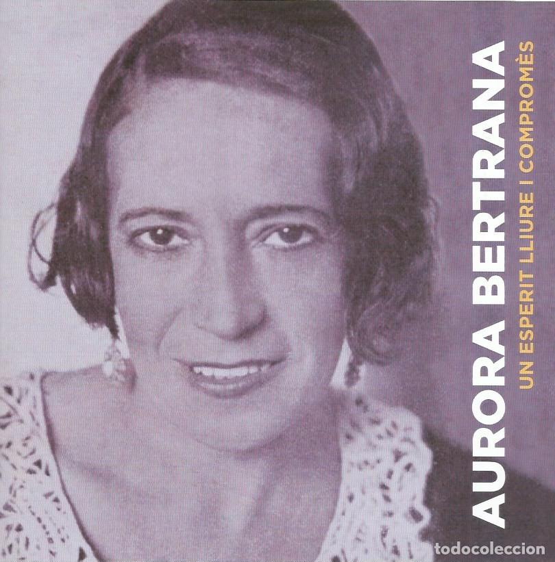 Libros de segunda mano: AURORA BERTRANA UN ESPERIT LLIURE I COMPROM&Egrave;S - Foto 1