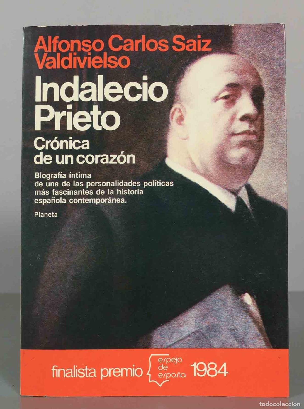 Libros de segunda mano: Alfonso Carlos Saiz Valdivielso. Indalecio Prieto. Cr&oacute;nica de un coraz&oacute;n.
