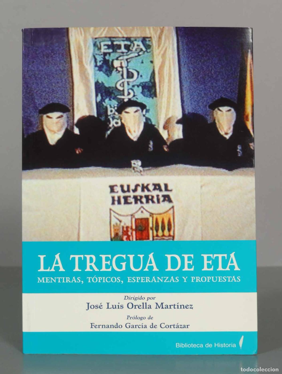 Libros de segunda mano: LA TREGUA DE ETA MENTIRAS, T&Oacute;PICOS, ESPERANZAS Y PROPUESTAS. Jos&eacute; Luis Orella Mart&iacute;nez.
