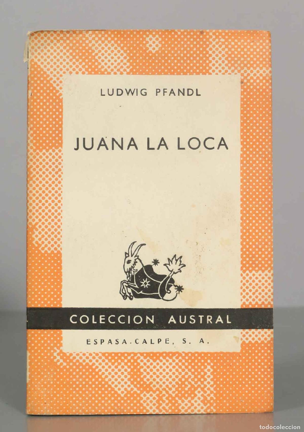 Libros de segunda mano: LUDWIG PFANDL. JUANA LA LOCA. AUSTRAL.