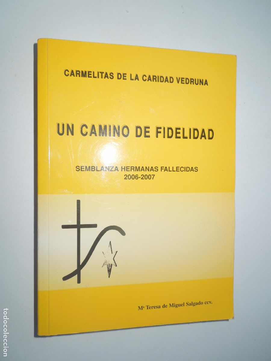 Libros de segunda mano: UN CAMINO DE FIDELIDAD-CARMELITAS DE LA CARIDAD VEDRUNA-SEMBLANZA HERMANAS FALLECIDAS 2006-2007.