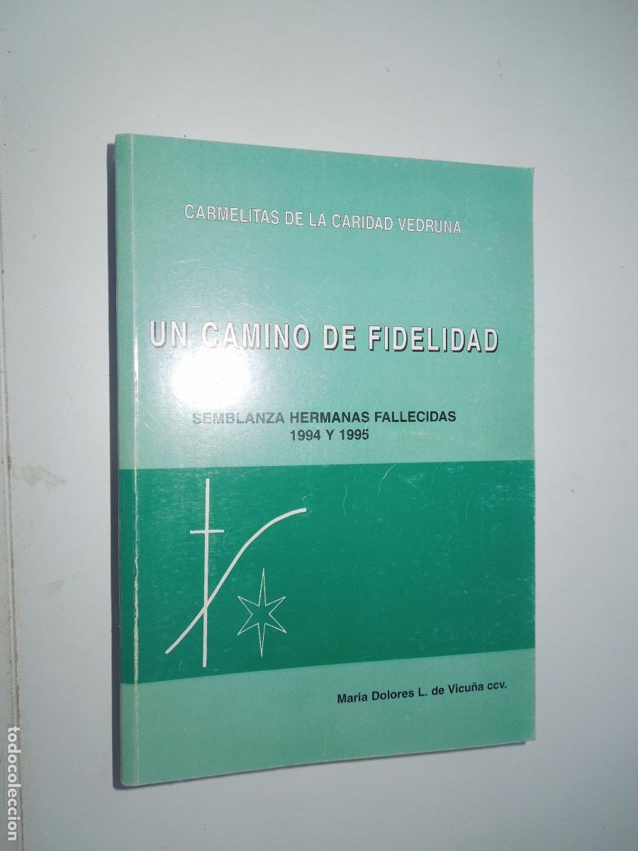 Libros de segunda mano: UN CAMINO DE FIDELIDAD-CARMELITAS DE LA CARIDAD VEDRUNA-SEMBLANZA HERMANAS FALLECIDAS 1994-1995.
