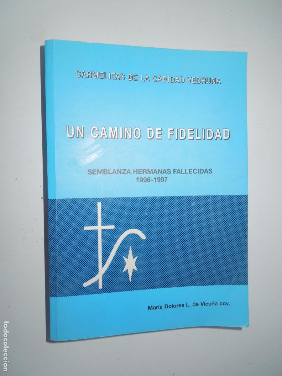 Libros de segunda mano: UN CAMINO DE FIDELIDAD-CARMELITAS DE LA CARIDAD VEDRUNA-SEMBLANZA HERMANAS FALLECIDAS 1996-1997.