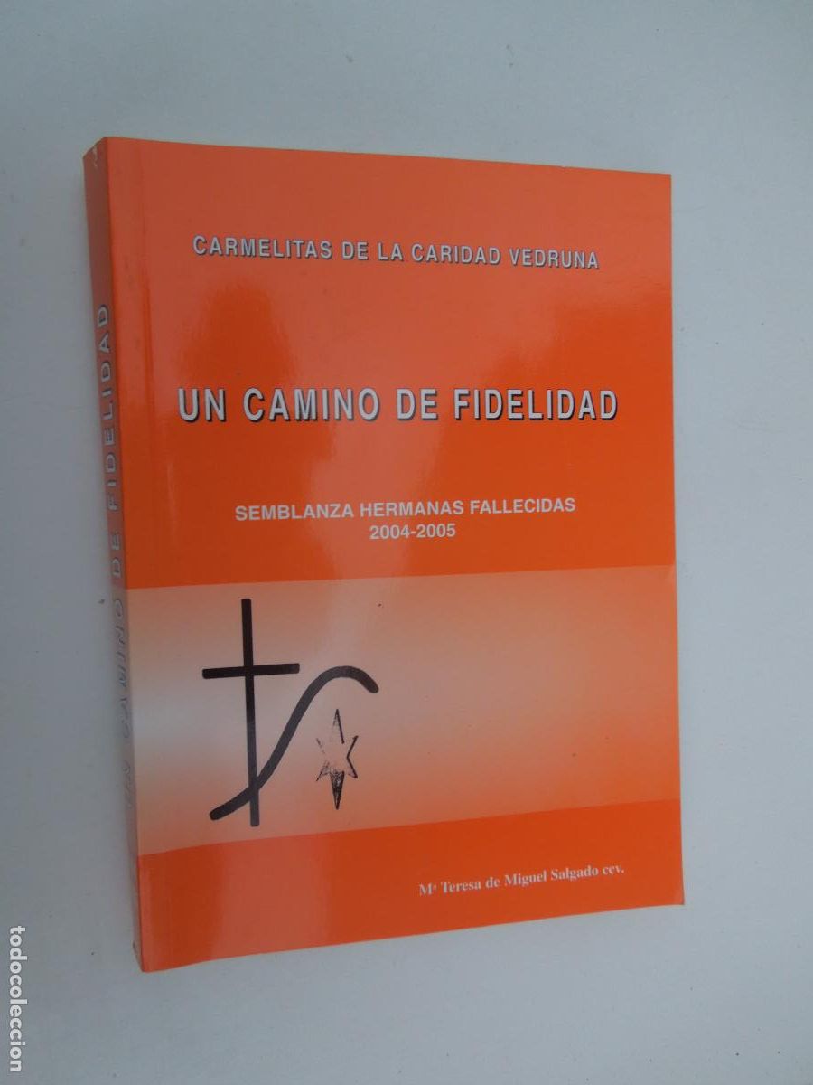 Libros de segunda mano: UN CAMINO DE FIDELIDAD-CARMELITAS DE LA CARIDAD VEDRUNA-SEMBLANZA HERMANAS FALLECIDAS 2004-2005.