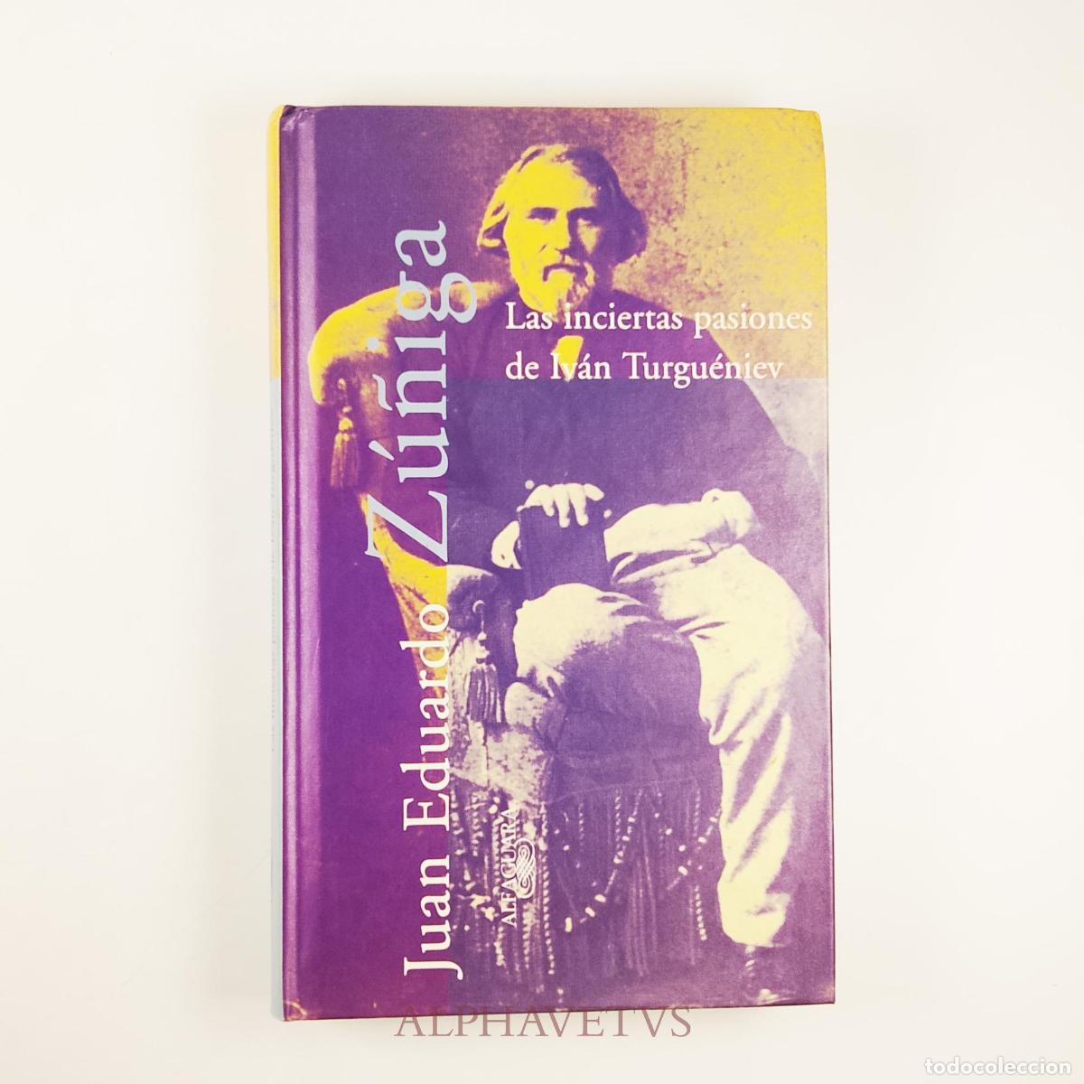 Libros de segunda mano: LAS INCIERTAS PASIONES DE IVAN TURGUENIEV - Z&uacute;&ntilde;iga, Juan Eduardo