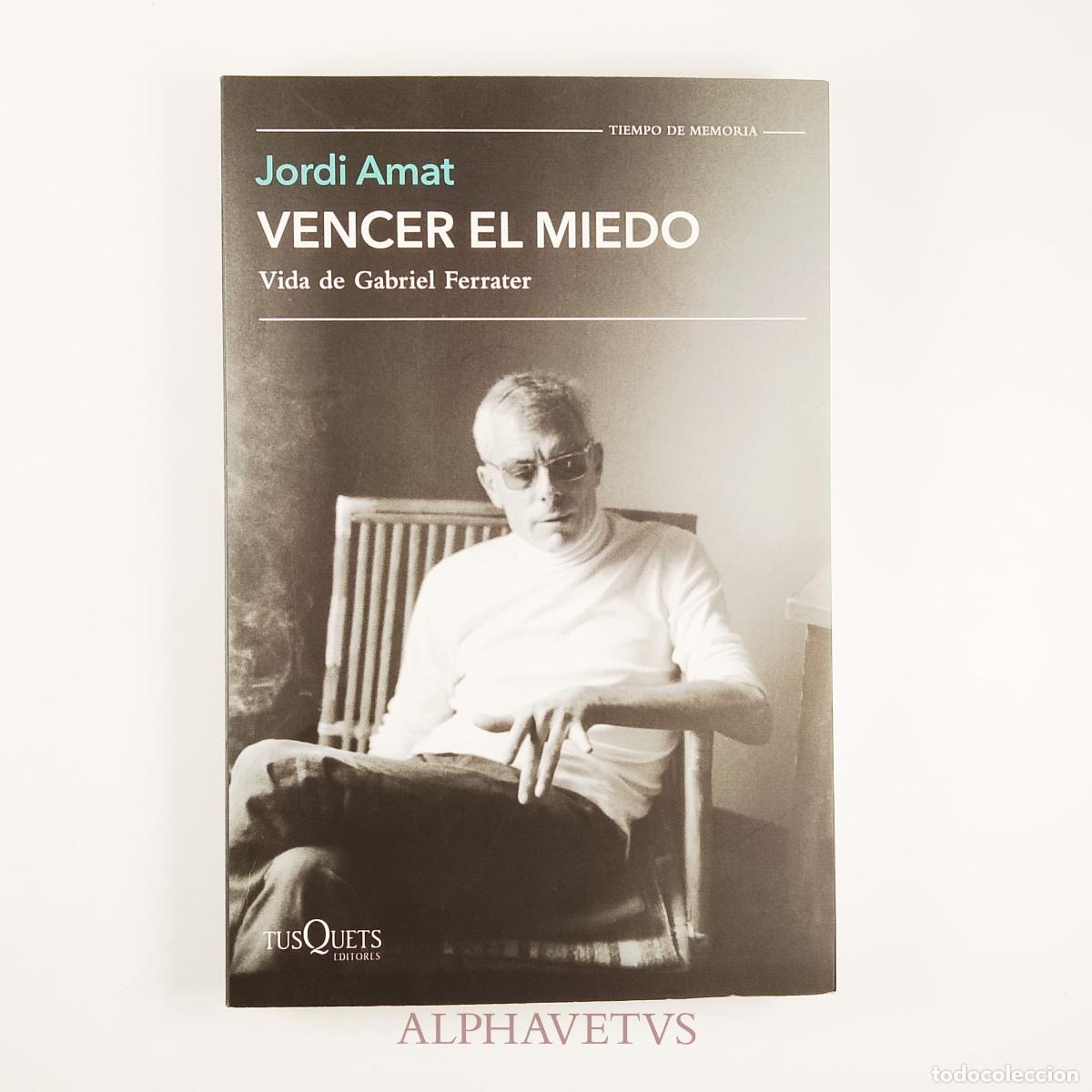Libros de segunda mano: VENCER EL MIEDO Vida de Gabriel Ferrater - Amat, Jordi