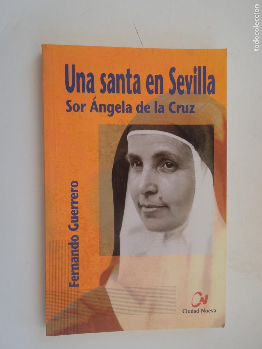 Libros de segunda mano: UNA SANTA EN SEVILLA - SOR &Aacute;NGELA DE LA CRUZ - FERNANDO GUERRERO - CIUDAD NUEVA 2003.