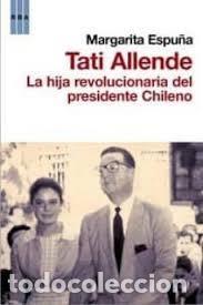 Libros de segunda mano: Tati Allende. La hija revolucionaria del presidente chileno. - Espu&ntilde;a, Margarita