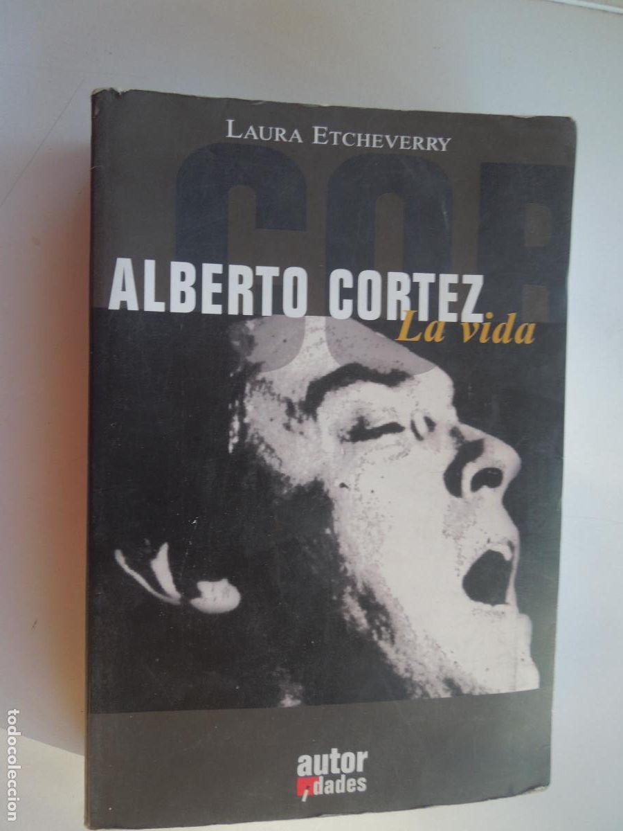Second hand books: ALBERTO CORTEZ - LA VIDA - LAURA ETCHEVERRY - AUTOR EDICIONES PRIMERA EDICI&Oacute;N 2008.