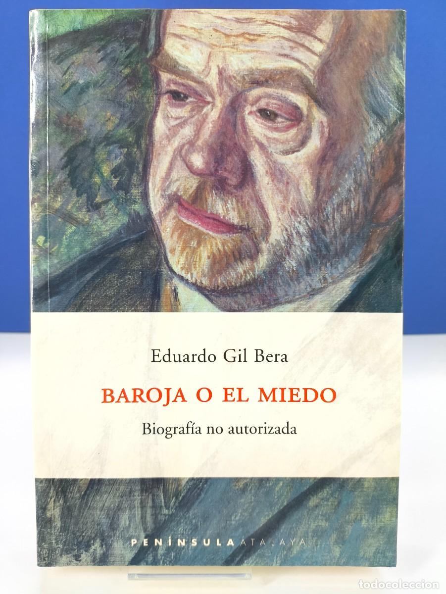 Libros de segunda mano: BAROJA O EL MIEDO, BIOGRAFIA NO AUTORIZADA / EDUARDO GIL BERA / 1&ordf;ed. 2001. PEN&Iacute;NSULA