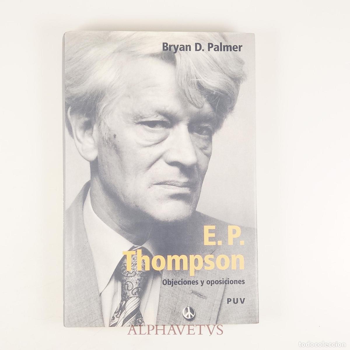 Libros de segunda mano: E. P. Thompson Objeciones y oposiciones - D. PALMER BRYAN