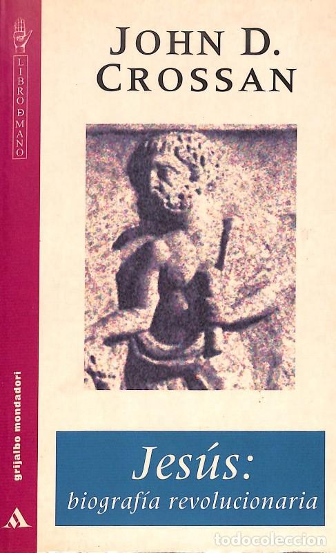 Libros de segunda mano: JESUS: BIOGRAFIA REVOLUCIONARIA - John D Crossant - Grijalbo