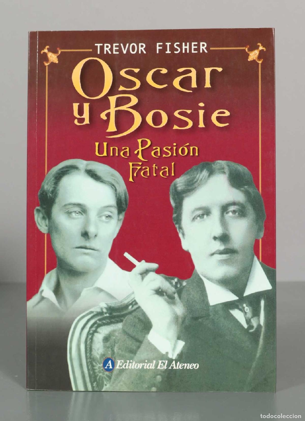 Libros de segunda mano: Oscar y Bosie: Una Pasi&oacute;n Fatal - Trevor Fisher - Editorial El Ateneo