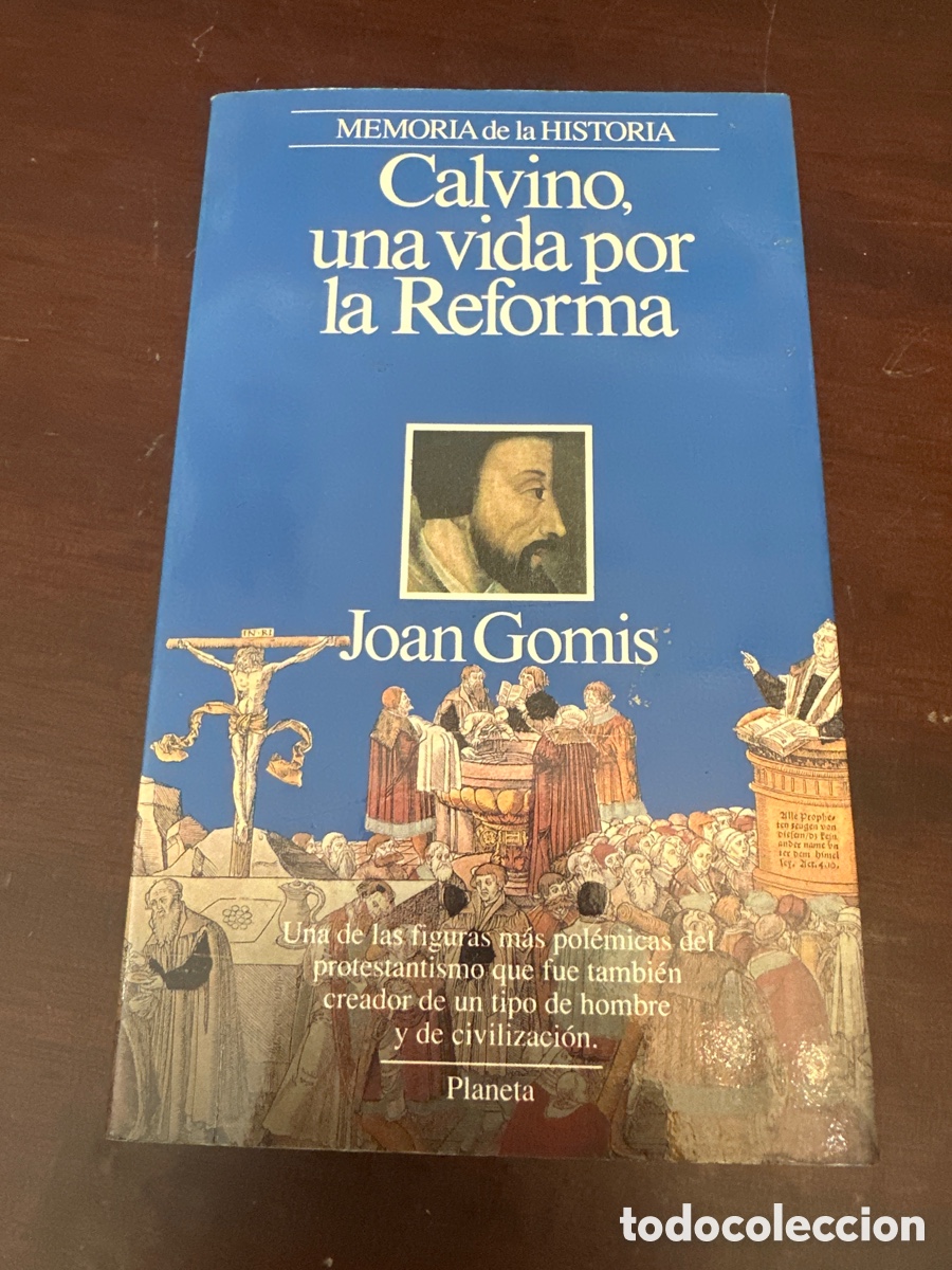 Libros de segunda mano: CALVINO, UNA VIDA POR LA REFORMA. JOAN GOMIS. PLANETA. 1&ordf; EDICION. 1993. PAGS. 237.
