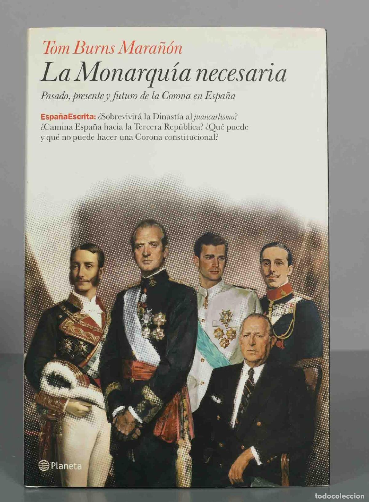 Libros de segunda mano: La monarqu&iacute;a necesaria: pasado, presente y futuro de la corona en Espa&ntilde;a - Tom Burns Mara&ntilde;&oacute;n
