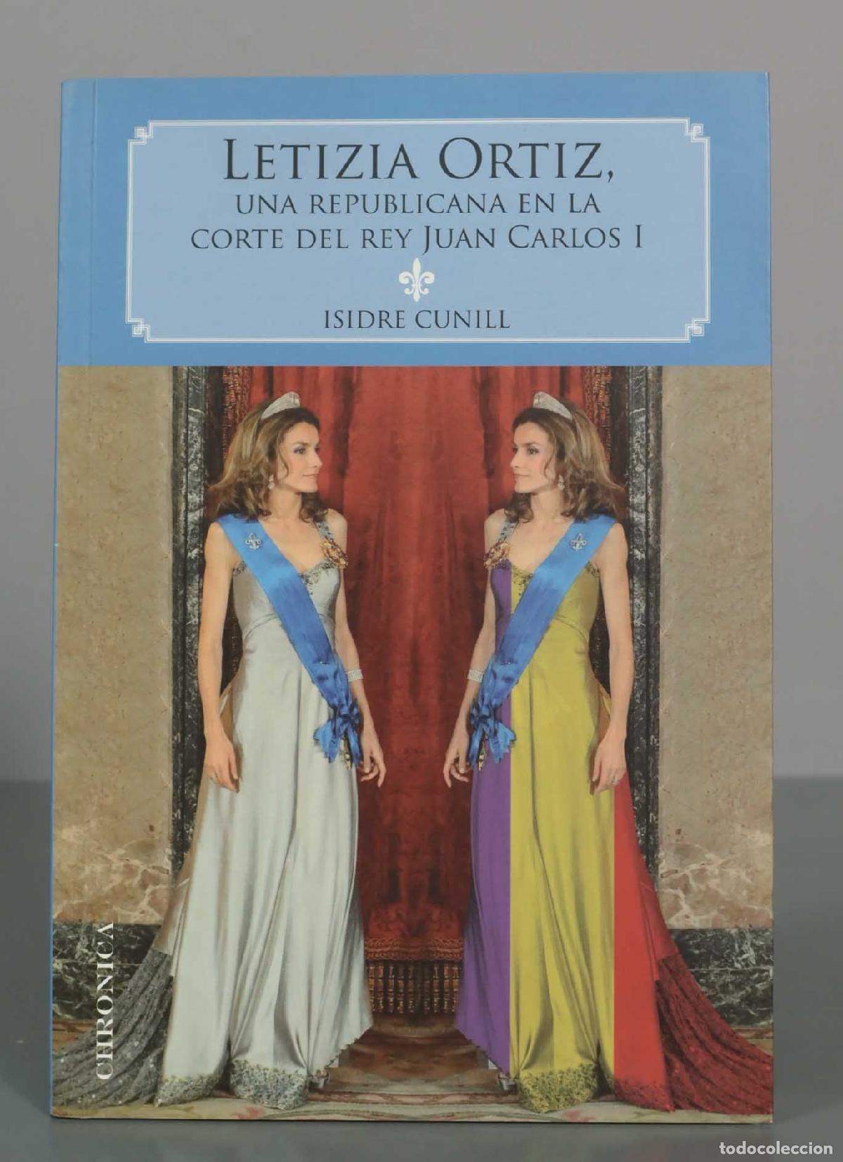Libros de segunda mano: Letizia Ortiz, una republicana en la corte del Rey Juan Carlos I - Isidre Cunill - Editorial Chronic