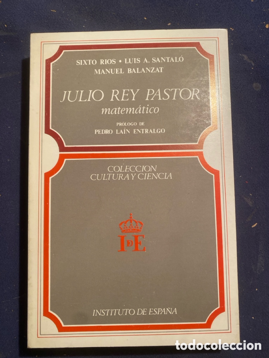 Gebrauchte B&uuml;cher: RIOS (Sixto) SANTAL&Oacute; (Luis A.) BALANZAT (Manuel): .-JULIO REY PASTOR, MATEMATICO - (1979)