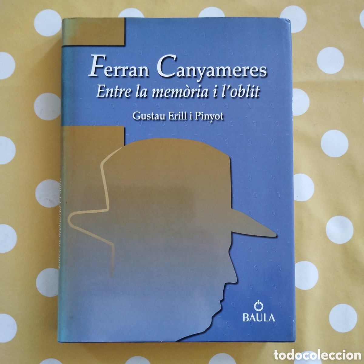 Libros de segunda mano: FERRAN CANYAMERES ENTRE LA MEM&Ograve;RIA I L'OBLIT GUSTAU ERILL I PINYOT BAULA 1999