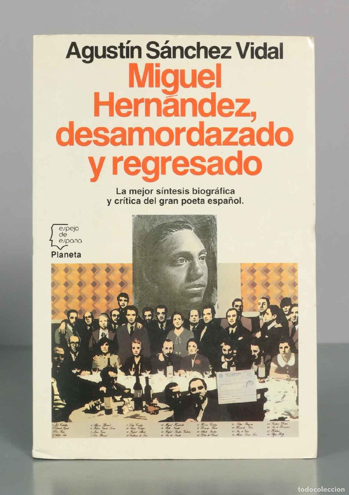 Libros de segunda mano: Miguel Hern&aacute;ndez, desamordazado y regresado - Agust&iacute;n S&aacute;nchez Vidal - Planeta - Espejo de Espa&ntilde;a