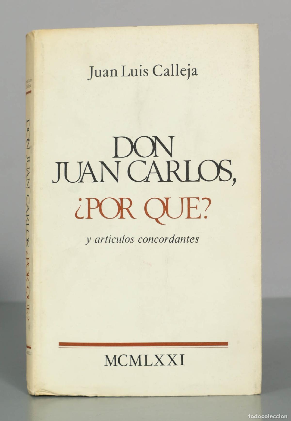 Libros de segunda mano: Don Juan Carlos, &iquest;Por qu&eacute;? y art&iacute;culos concordantes - Juan Luis Calleja - Editorial Nacional