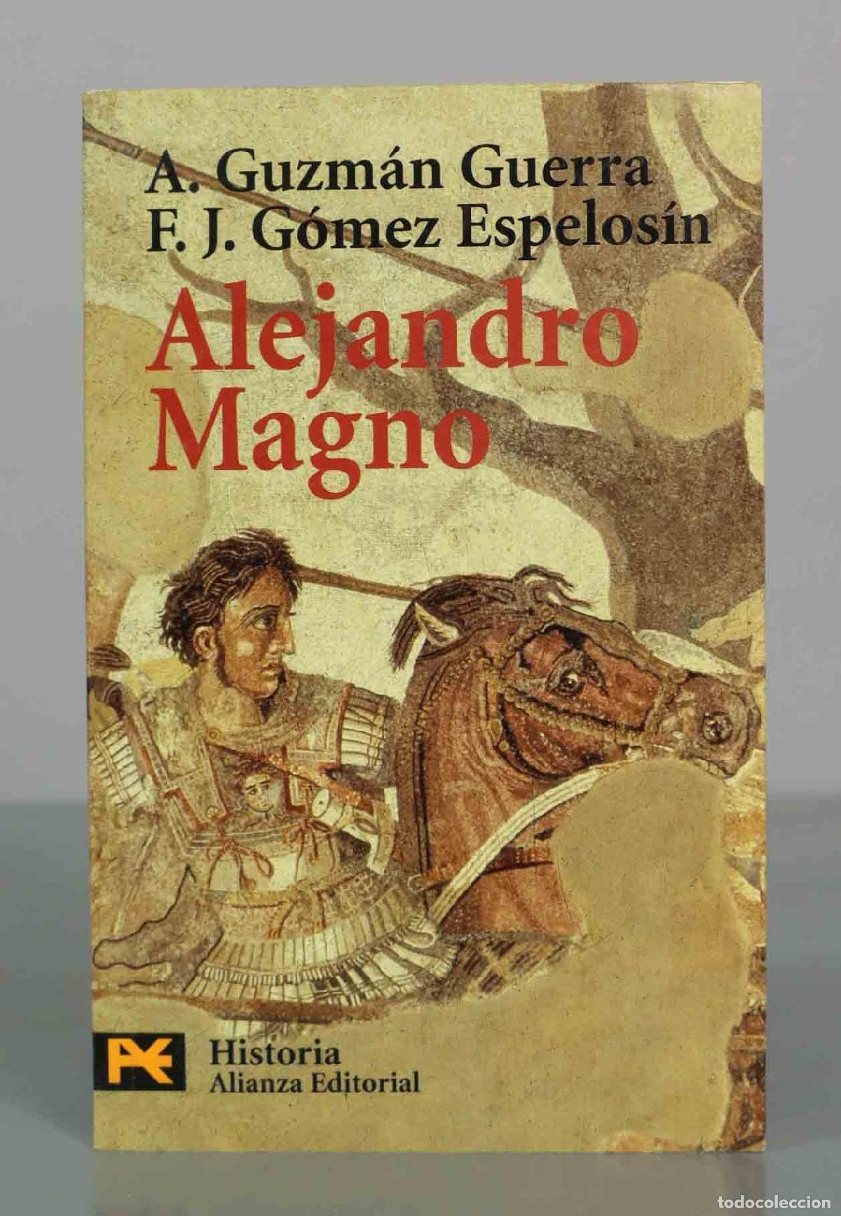Libros de segunda mano: Alejandro Magno - Antonio Guzm&aacute;n Guerra - Francisco Javier G&oacute;mez Espelos&iacute;n - Alianza Editorial
