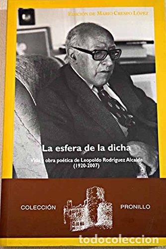 Libros de segunda mano: La esfera de la dicha. Vida y obra po&eacute;tica de Leopoldo Rodr&iacute;guez Alcalde (1920-2007) - Mario Crespo