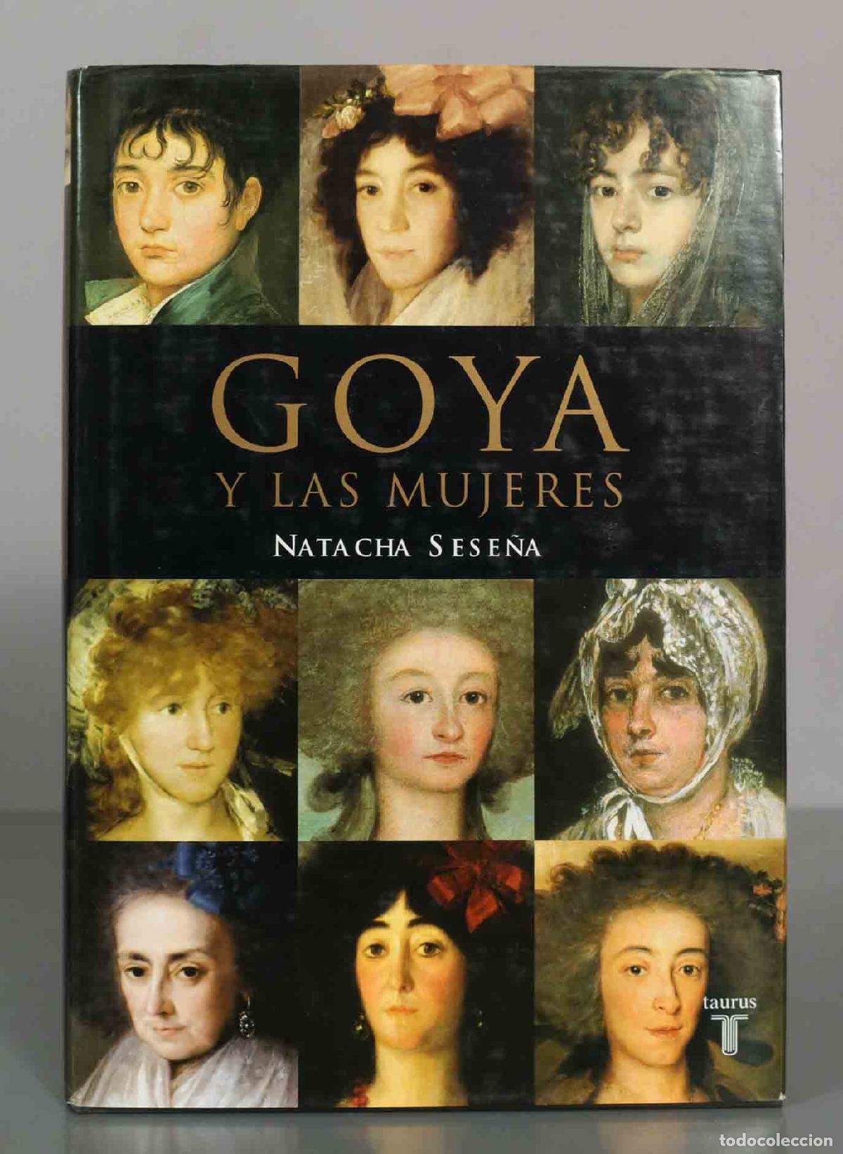 Libros de segunda mano: GOYA Y LAS MUJERES. NATACHA SESE&Ntilde;A.