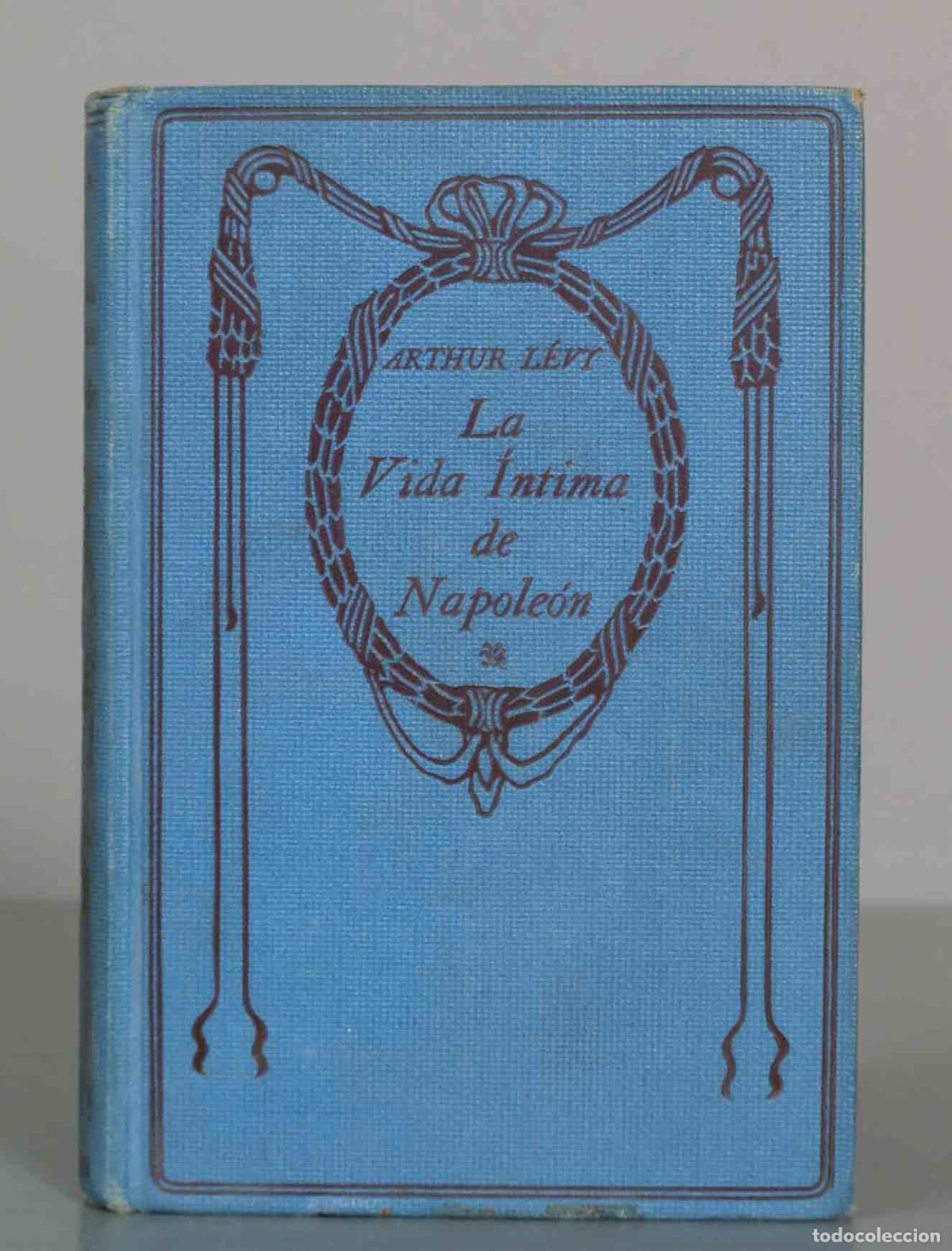 Libros de segunda mano: ARTHUR L&Eacute;VY. La Vida Intima de Napole&oacute;n.