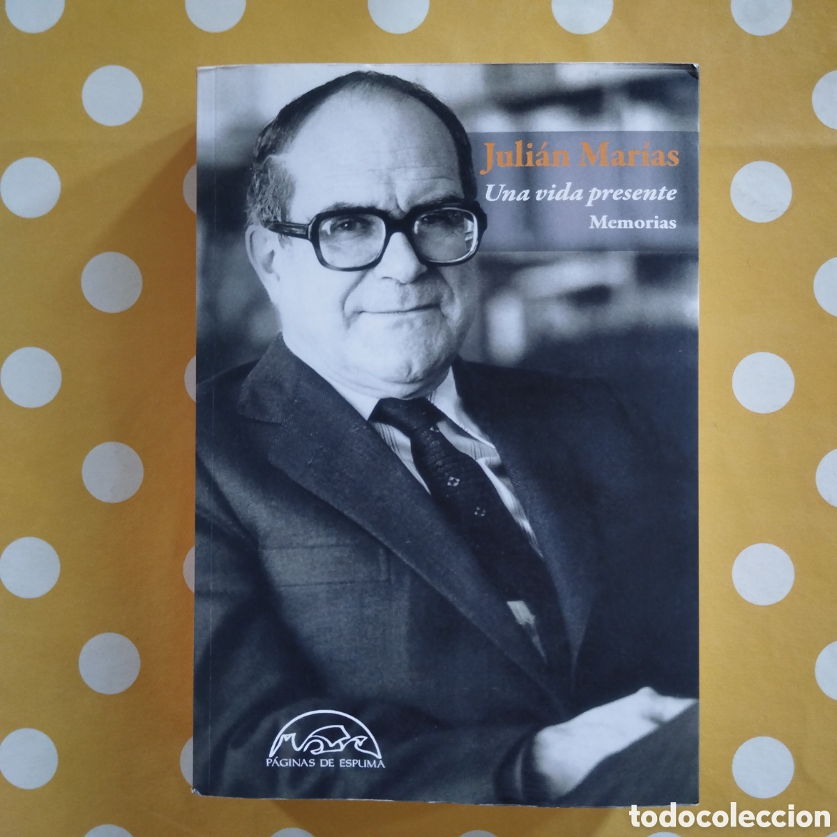 Libros de segunda mano: JULI&Aacute;N MAR&Iacute;AS UNA VIDA PRESENTE MEMORIAS P&Aacute;GINAS DE ESPUMA 2008 EDICI&Oacute;N REVISADA