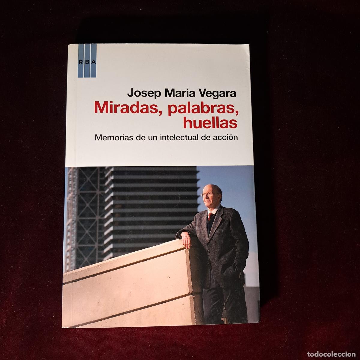 Libros de segunda mano: MIRADAS, PALABRAS, HUELLAS. MEMORIAS DE UN INTELECTUAL DE ACCI&Oacute;N. Josep Maria Vegara. RBA 2012