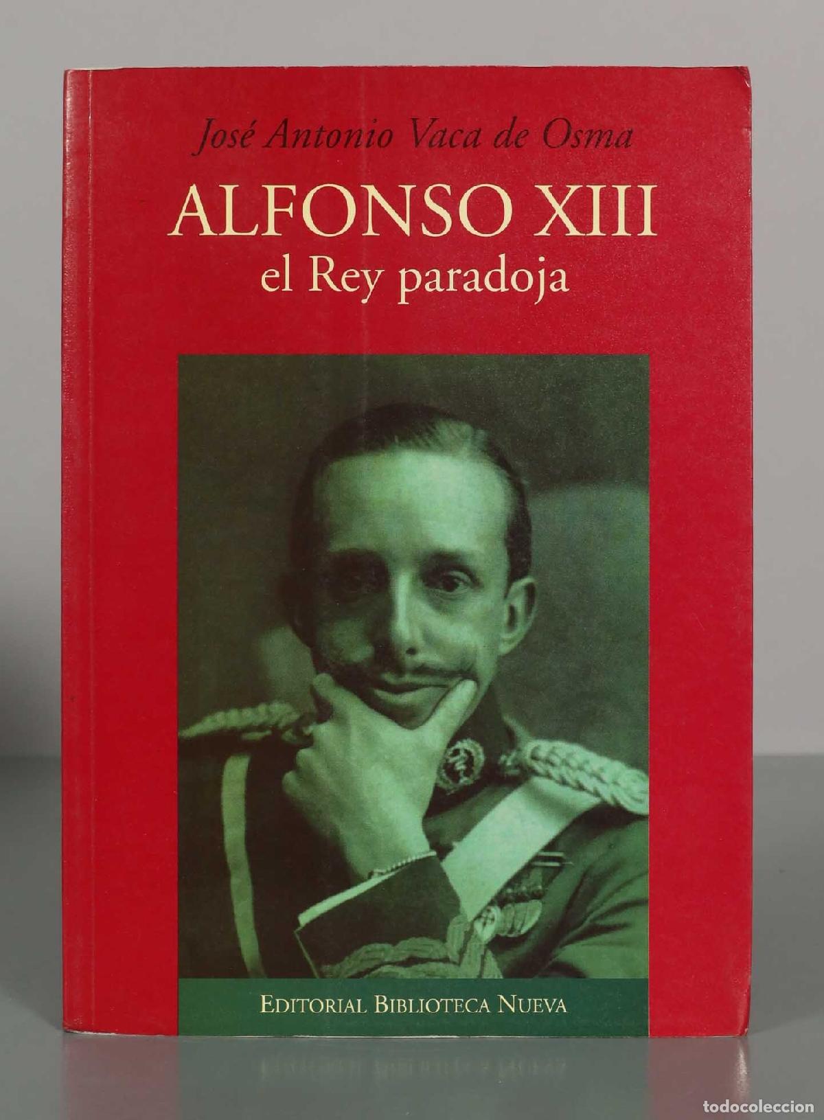 Libros de segunda mano: Alfonso XIII el Rey paradoja - Jos&eacute; Antonio Vaca de Osma - Biblioteca Nueva
