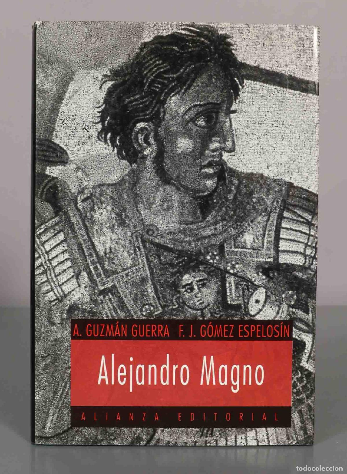Libros de segunda mano: A. GUZM&Aacute;N GUERRA F. J. G&Oacute;MEZ ESPELOS&Iacute;NI. Alejandro Magno.