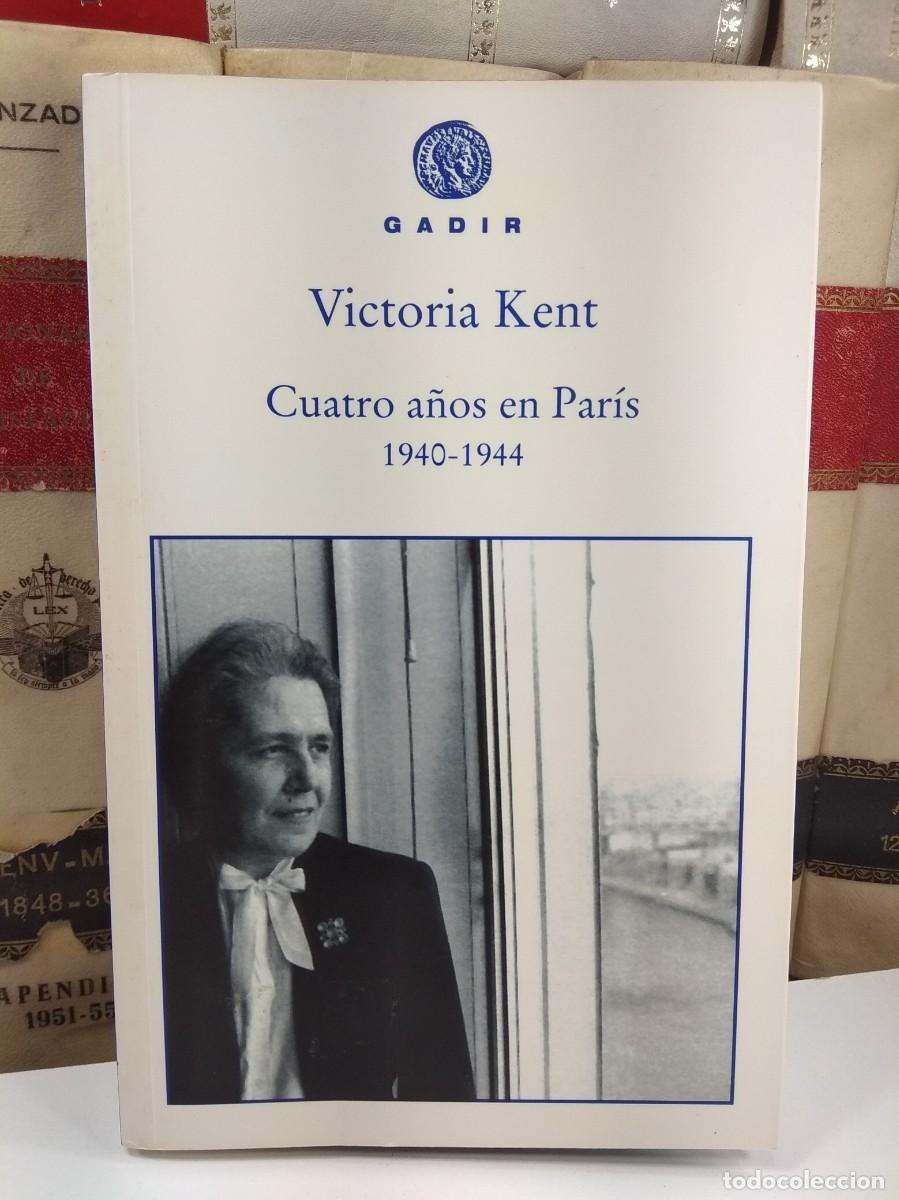 Libros de segunda mano: CUATRO A&Ntilde;OS EN PAR&Iacute;S 1940-1944. VICTORIA KENT. Edita Gadir 2007. Como nuevo.