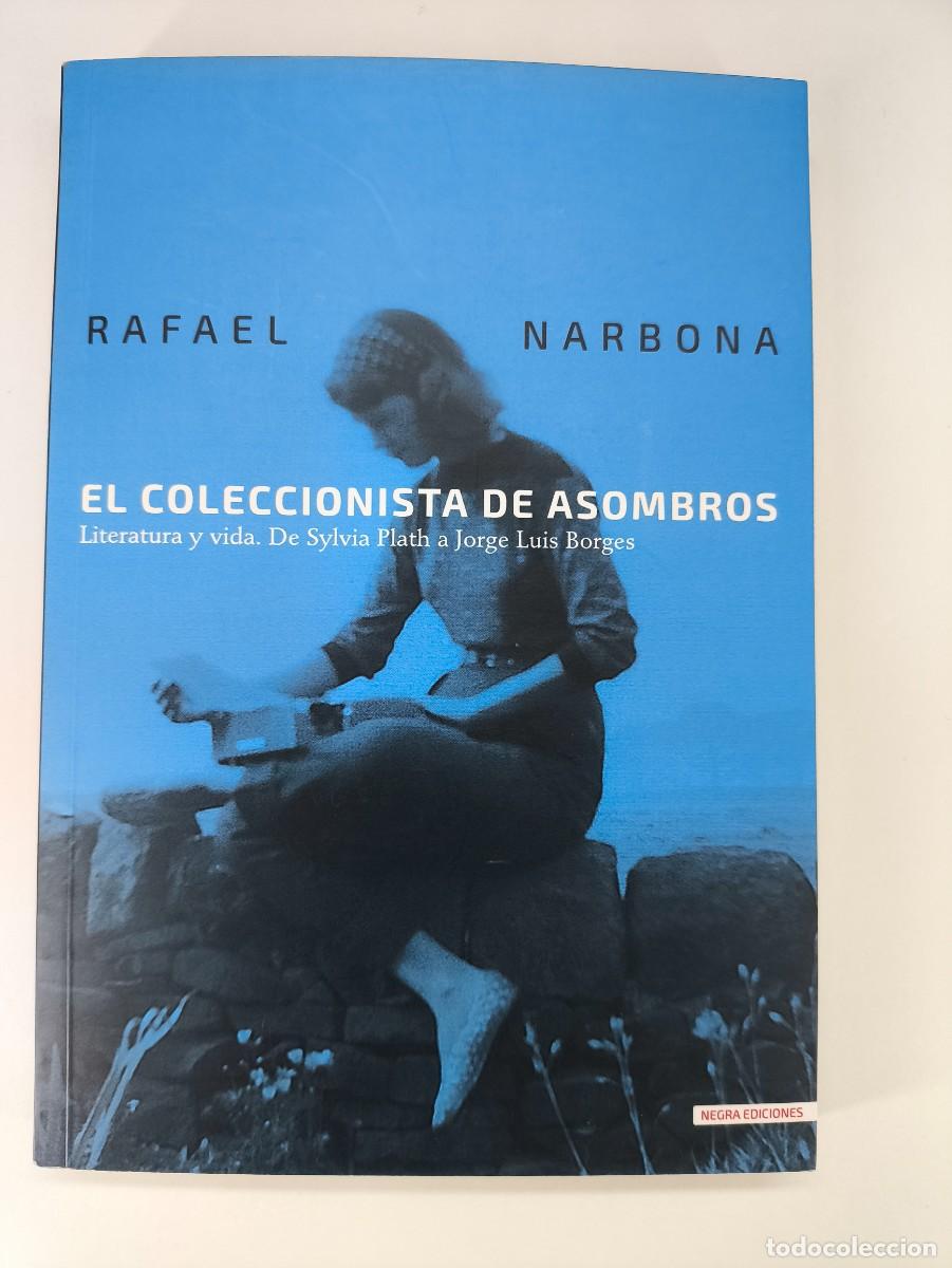 Libros de segunda mano: EL COLECCIONISTA DE ASOMBROS, LITERATURA Y VIDA. DE SYLIVIA A LORGE LUIS BORGES / RAFAEL NARBONA