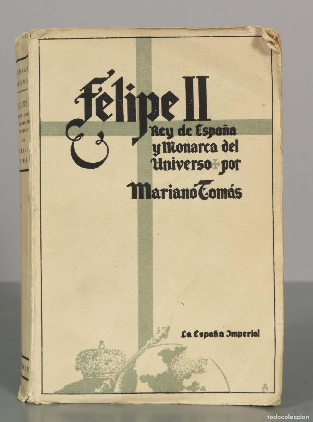 Libros de segunda mano: Felipe II: Rey de Espa&ntilde;a y Monarca del Universo - Mariano Tom&aacute;s - La Espa&ntilde;a Imperial