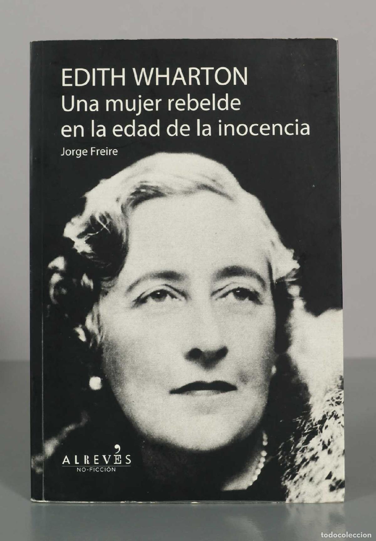 Libros de segunda mano: Edith Wharton: Una mujer rebelde en la edad de la inocencia - Jorge Freire