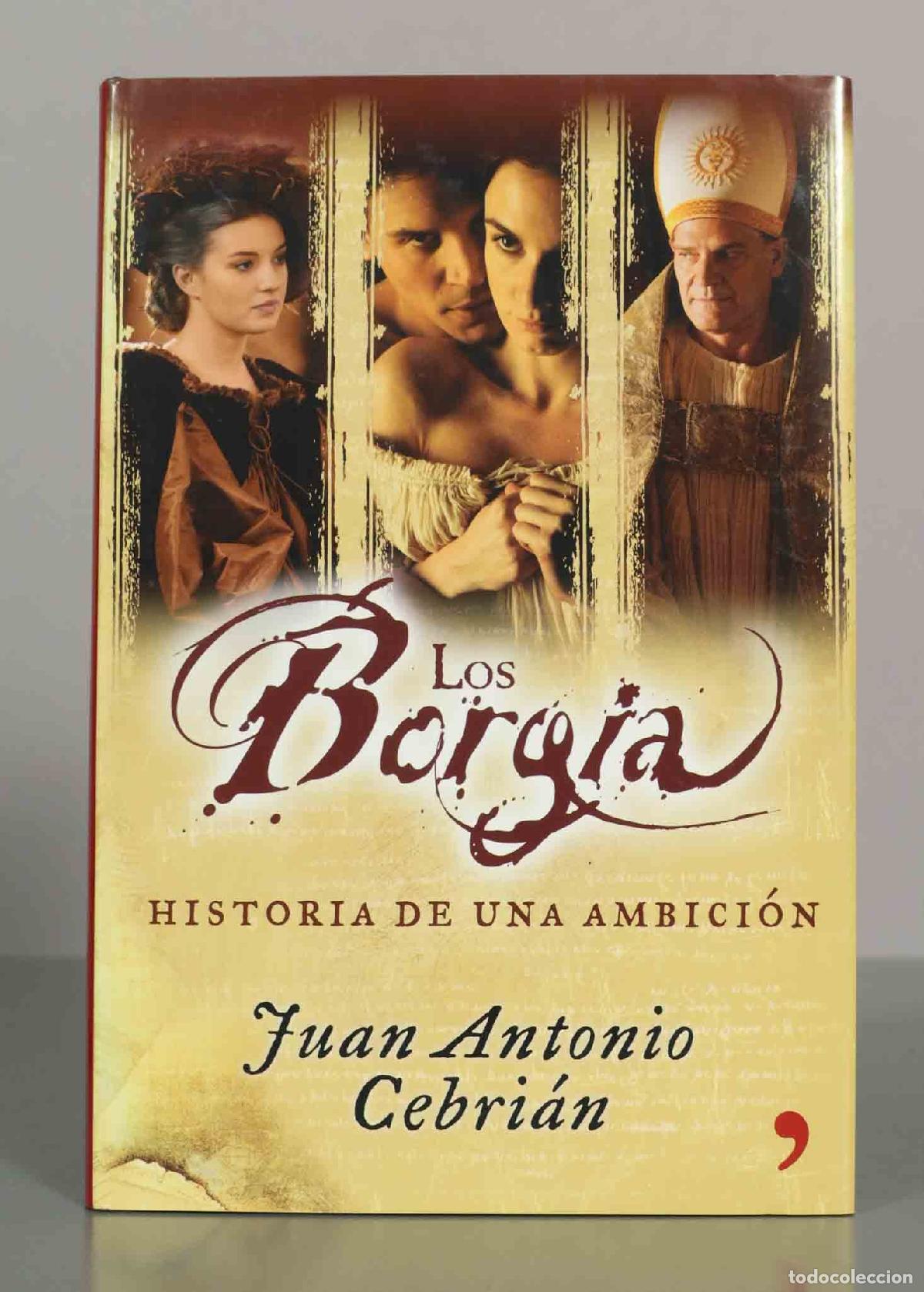 Libros de segunda mano: Los Borgia: Historia de una ambici&oacute;n - Juan Antonio Cebri&aacute;n