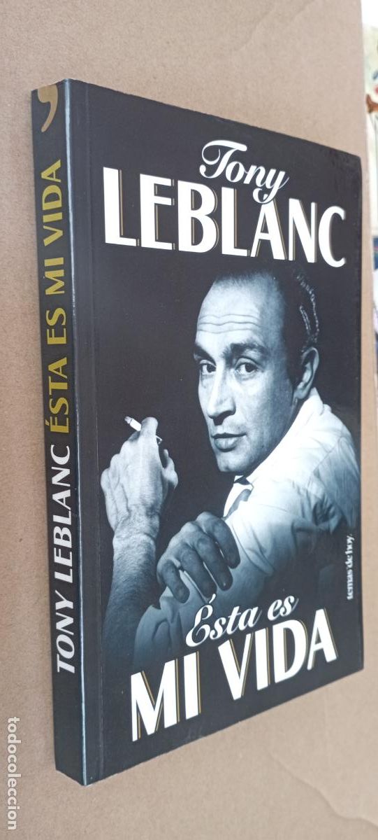 Libros de segunda mano: PLI - TONY LEBLANC - ESTA ES MI VIDA -1&ordf; EDICI&Oacute;N 1999 - COMO NUEV0 -con dedicatoria de varios amigos