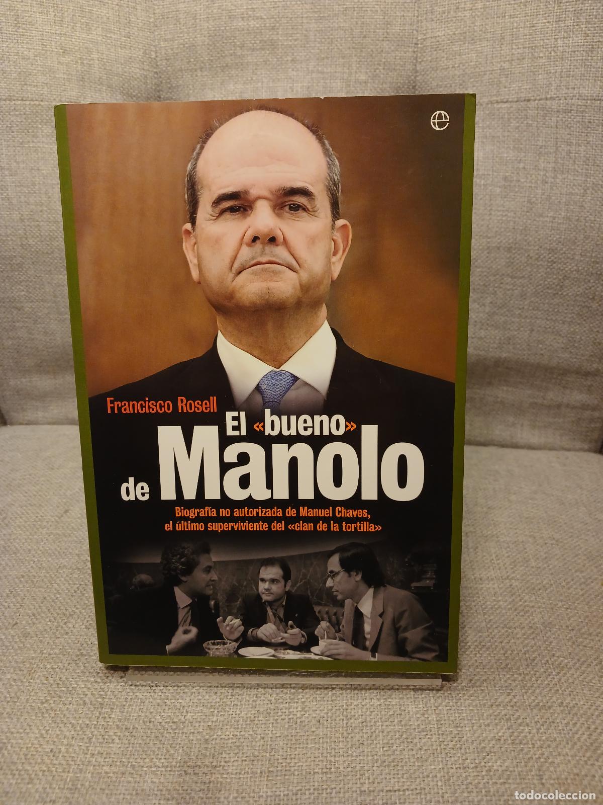 Libros de segunda mano: El bueno de Manolo biograf&iacute;a no autorizada de Manuel Chaves, el &uacute;ltimo superviviente del clan de la