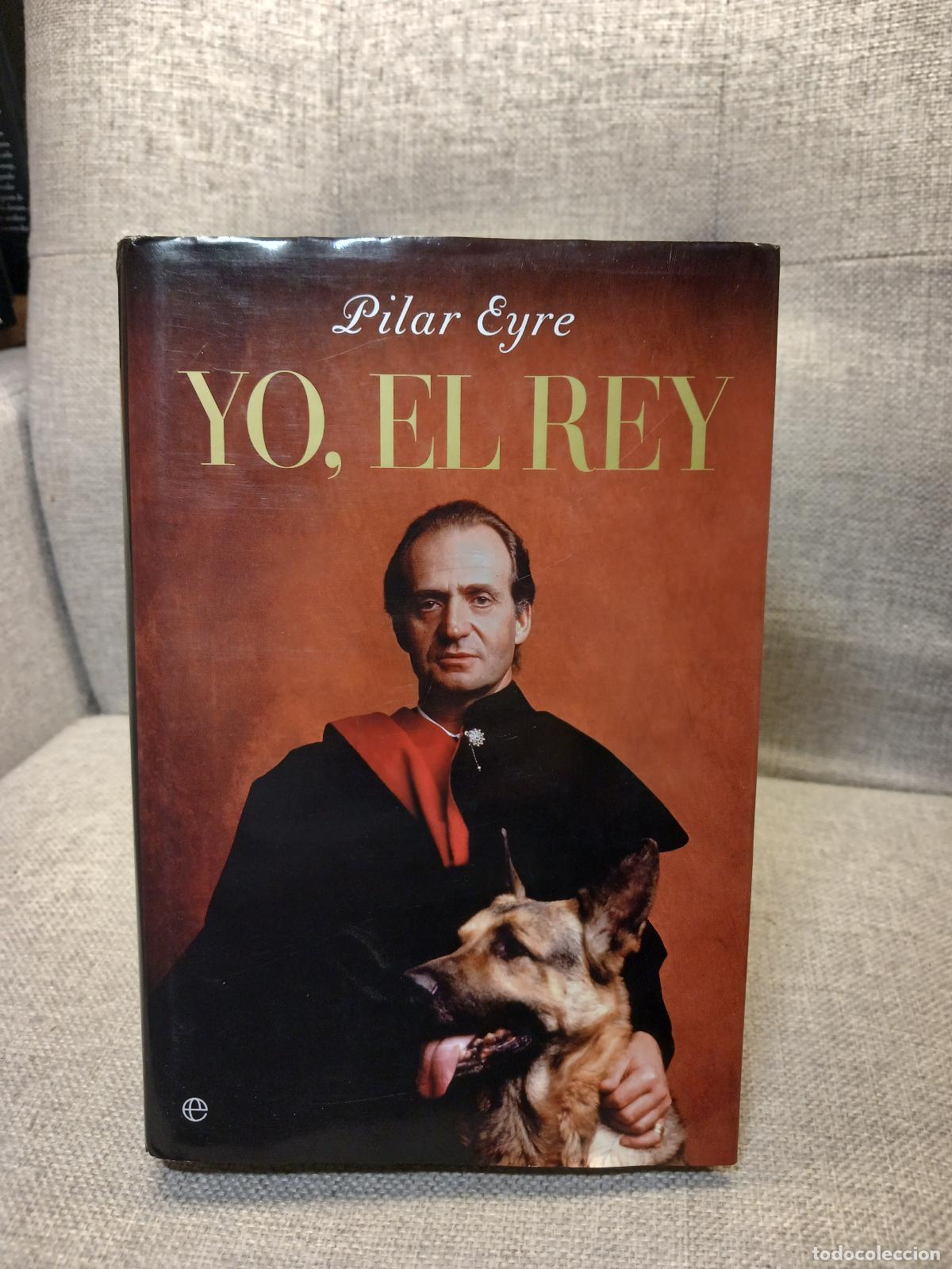 Libros de segunda mano: Yo, el rey - Pilar Eyre - Foto 1