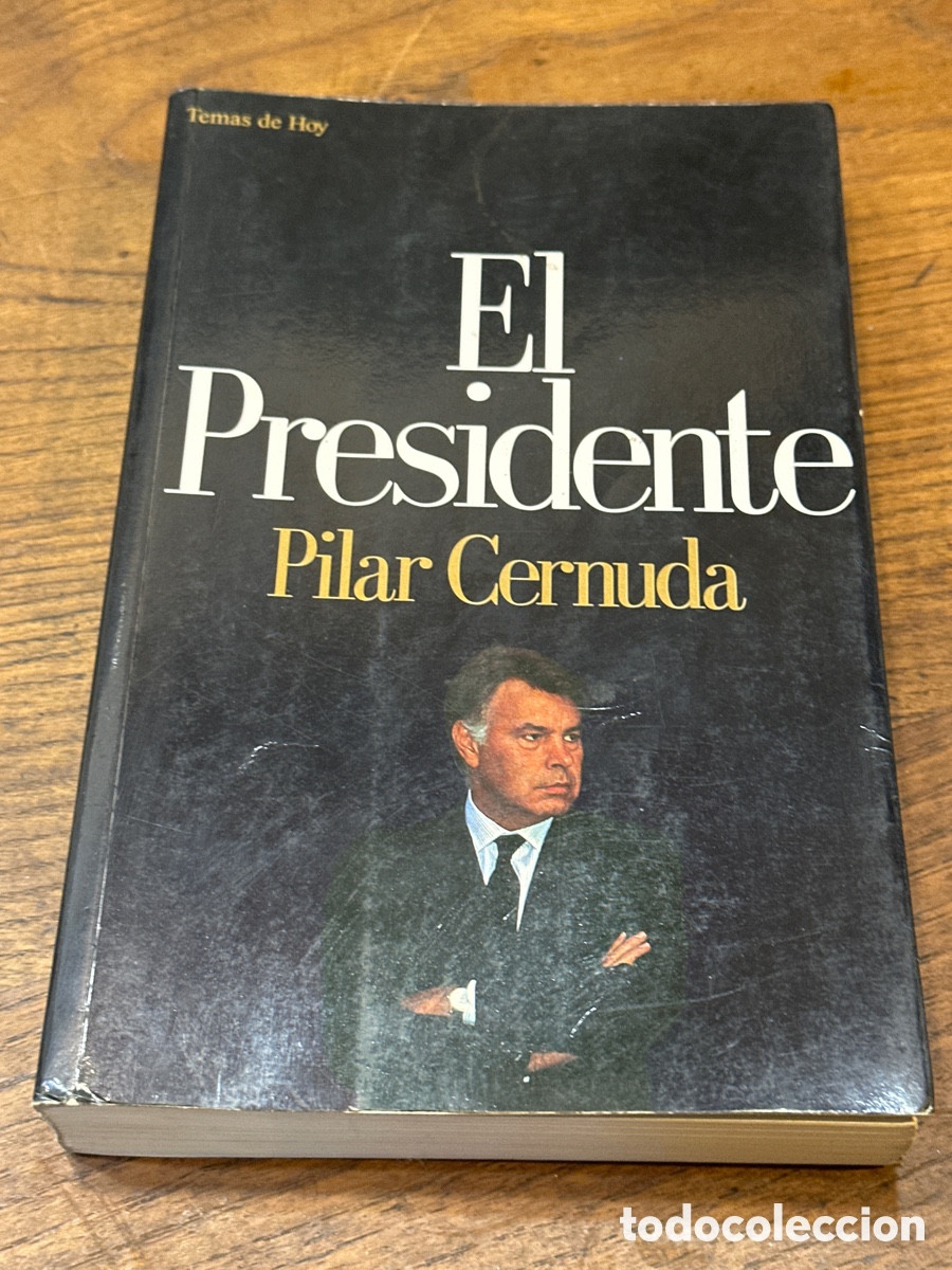 Libros de segunda mano: EL PRESIDENTE. PILAR CERNUDA. FELIPE GONZ&Aacute;LEZ