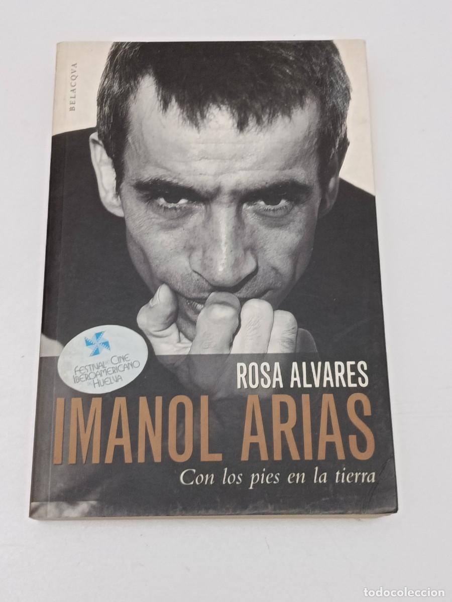Libros de segunda mano: IMANOL ARIAS CON LOS PIES EN LA TIERRA ROSA ALVAREZ BELACQVA 2003