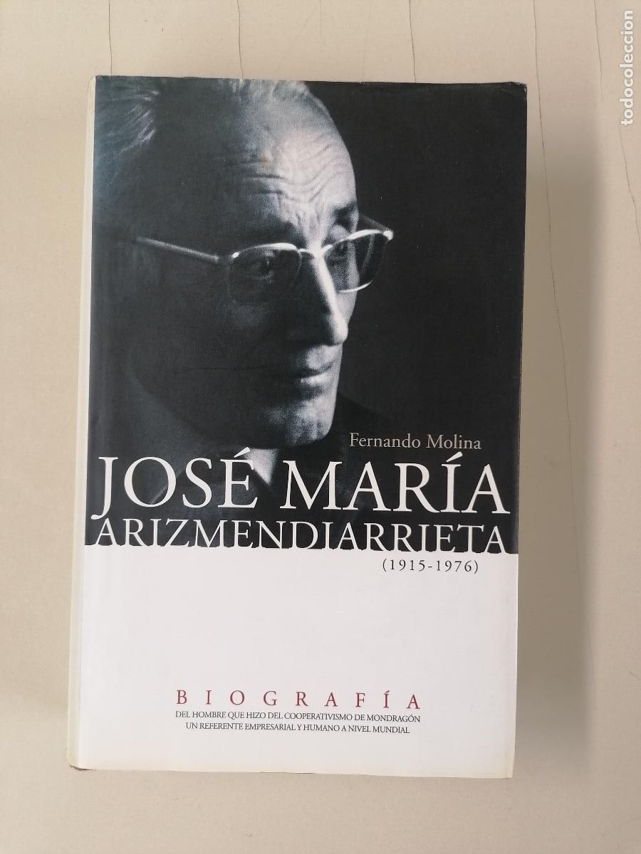 Libros de segunda mano: FERNANDO MOLINA APARICIO. JOS&Eacute; MAR&Iacute;A ARIZMENDIARRIETA (1915-1976). BIOGRAF&Iacute;A