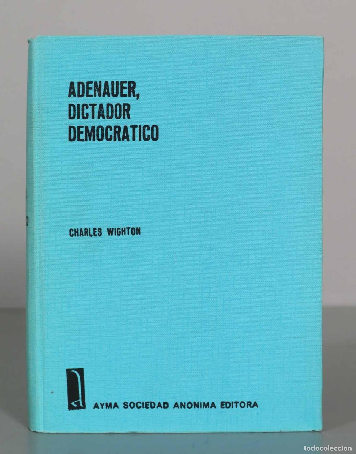 Libros de segunda mano: Adenauer, Dictador Democr&aacute;tico - Charles Wighton - Foto 1