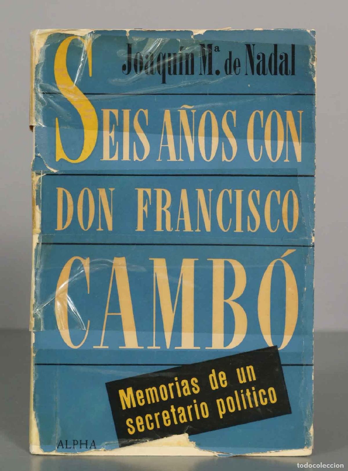 Libros de segunda mano: Seis a&ntilde;os con don Francisco Camb&oacute;: Memorias de un secretario pol&iacute;tico - Joaqu&iacute;n Mar&iacute;a de Nadal